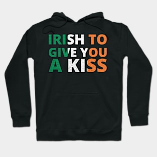 Irish to Give You a Kiss for St. Patrick's Day Hoodie